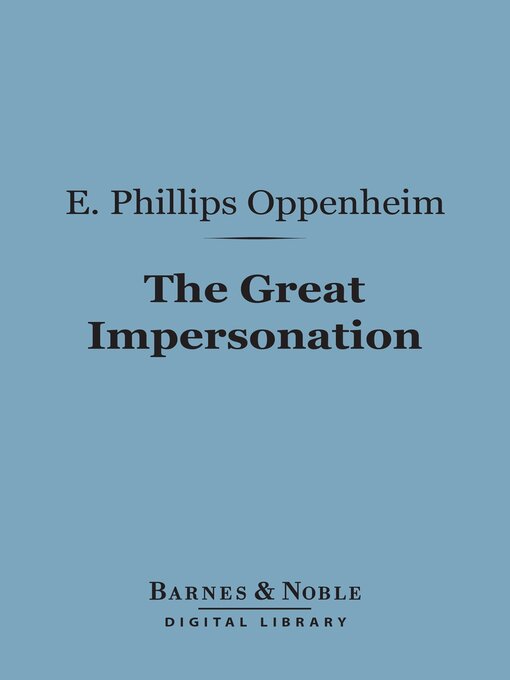 Title details for The Great Impersonation (Barnes & Noble Digital Library) by E. Phillips Oppenheim - Available